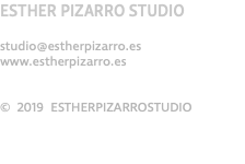 ESTHER PIZARRO STUDIO studio@estherpizarro.es www.estherpizarro.es © 2019 ESTHERPIZARROSTUDIO
